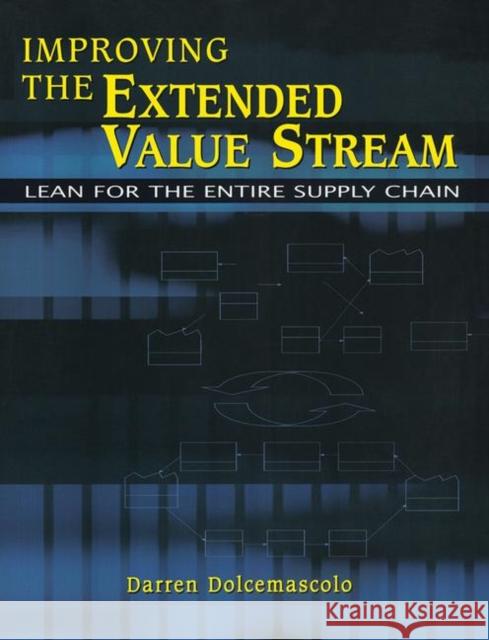 Improving the Extended Value Stream: Lean for the Entire Supply Chain Dolcemascolo, Darren 9781563273339 Productivity Press