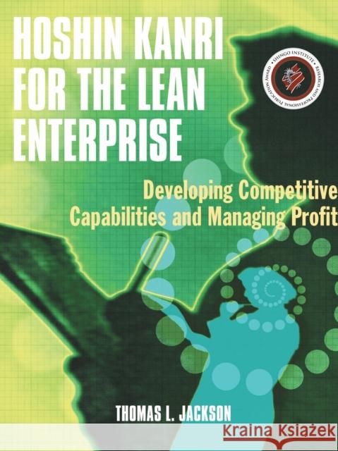 Hoshin Kanri for the Lean Enterprise: Developing Competitive Capabilities and Managing Profit [With CD-ROM] Jackson, Thomas L. 9781563273421 0