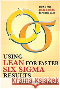 Using Lean for Fast Six SIGMA Results: A Synchronized Approach Mark A. Nash Sheila R. Poling Sophronia Ward 9781563273438 Productivity Press