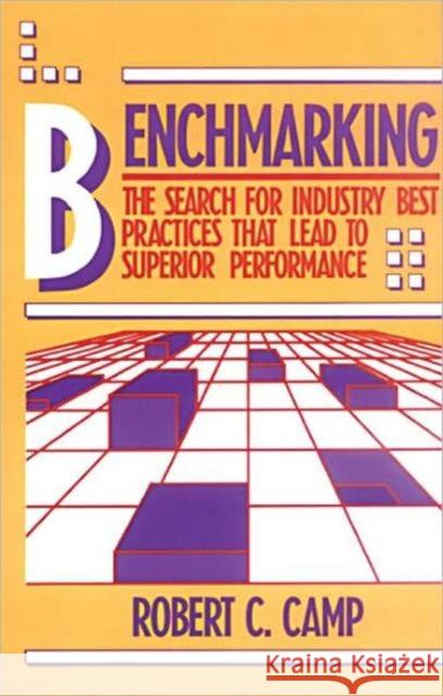 Benchmarking: The Search for Industry Best Practices That Lead to Superior Performance Camp, Robert C. 9781563273520