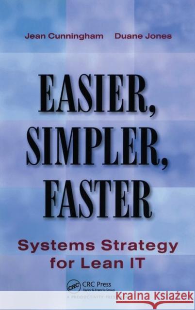 Easier, Simpler, Faster: Systems Strategy for Lean It Cunningham, Jean 9781563273537 Productivity Press