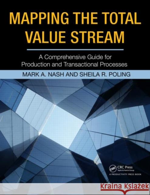 Mapping the Total Value Stream: A Comprehensive Guide for Production and Transactional Processes Nash, Mark A. 9781563273599 0