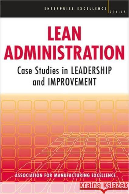 Lean Administration: Case Studies in Leadership and Improvement Ame -. Association for, Manfacturing Exc 9781563273667 Productivity Press
