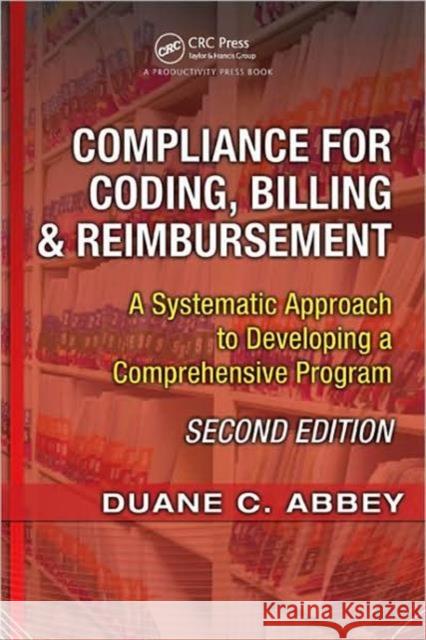 Compliance for Coding, Billing & Reimbursement : A Systematic Approach to Developing a Comprehensive Program Duane Abbey 9781563273681 Productivity Press