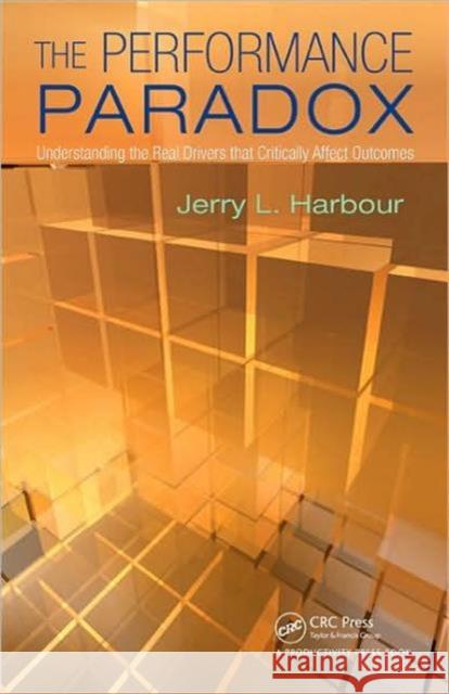 The Performance Paradox: Understanding the Real Drivers That Critically Affect Outcomes Harbour, Jerry L. 9781563273902 Productivity Press