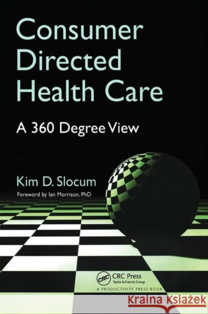 Consumer Directed Health Care: A 360 Degree View Slocum, Kim 9781563273919 Productivity Press