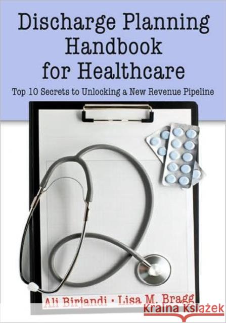 Discharge Planning Handbook for Healthcare: Top 10 Secrets to Unlocking a New Revenue Pipeline Birjandi, Ali 9781563273926 Productivity Press