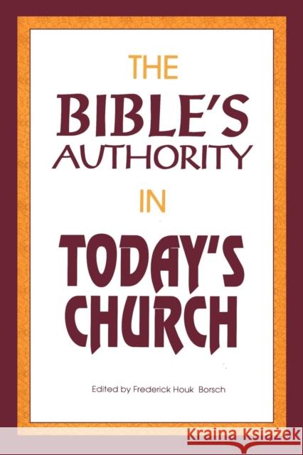 Bible's Authority in Today's Church Frederick H. Borsch 9781563380846