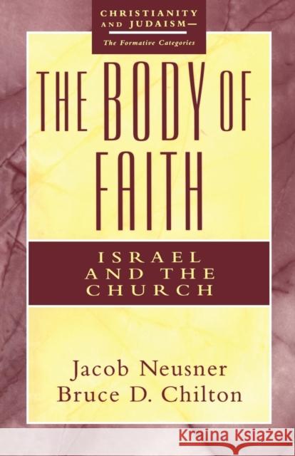 The Body of Faith Jacob Neusner Bruce Chilton 9781563381577