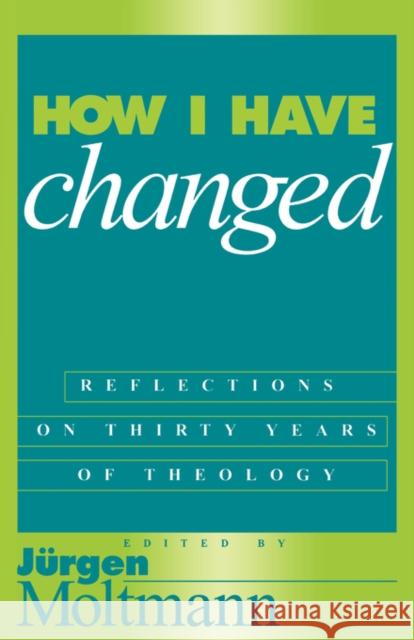 How I Have Changed Jrgen Moltmann 9781563382413