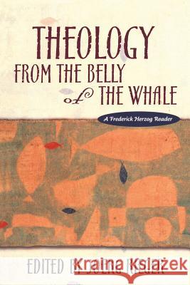 Theology from the Belly of the Whale Joerg Rieger Frederick Herzog 9781563382659