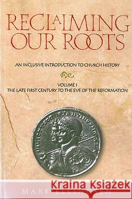 Reclaiming Our Roots -- Volume 1: The Late First Century to the Eve of the Reformation Ellingsen, Mark 9781563382758 Trinity Press International