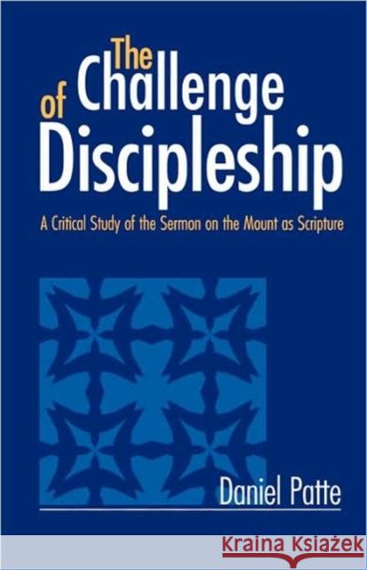 Challenge of Discipleship: A Critical Study of the Sermon on the Mount as Scripture Patte, Daniel 9781563382864 Trinity Press International