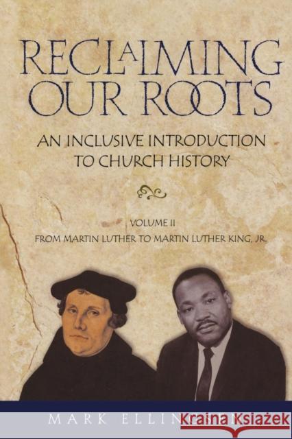 Reclaiming Our Roots -- Volume 2: Martin Luther to Martin Luther King Ellingsen, Mark 9781563382925 Trinity Press International