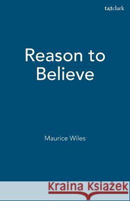 Reason to Believe Maurice F. Wiles 9781563383052