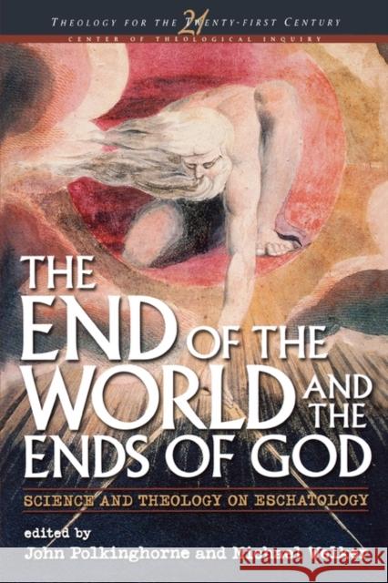 End of the World and the Ends of God: Science and Theology on Eschatology Polkinghorne, John 9781563383120 Trinity Press International