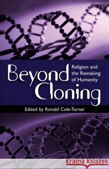 Beyond Cloning: Religion and the Remaking of Humanity Cole-Turner, Ronald 9781563383175
