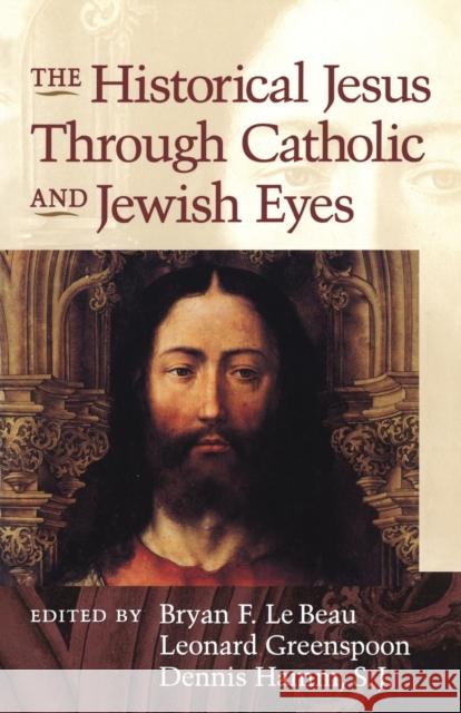 Historical Jesus Through Catholic and Jewish Eyes Le Beau, Bryan F. 9781563383229 Trinity Press International