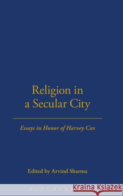 Religion in a Secular City: Essays in Honor of Harvey Cox Sharma, Arvind 9781563383373