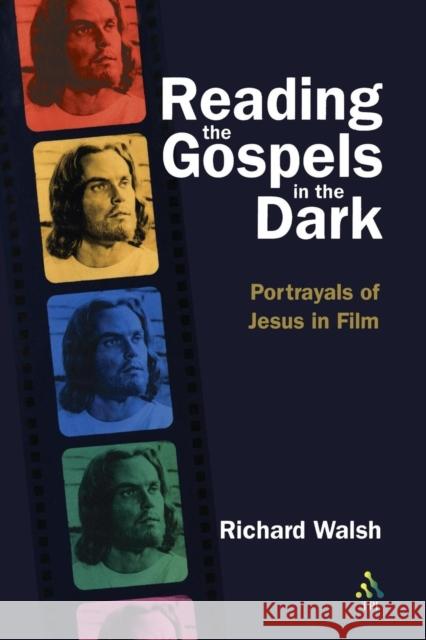 Reading the Gospels in the Dark: Portrayals of Jesus in Film Walsh, Richard 9781563383878 Trinity Press International