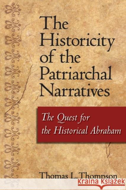 The Historicity of the Patriarchal Narratives: The Quest for the Historical Abraham Thompson, Thomas L. 9781563383892 Trinity Press International