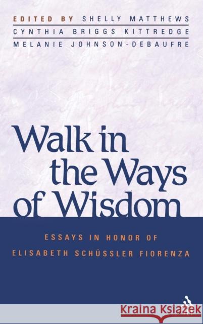Walk in the Ways of Wisdom: Essay in Honor of Elisabeth Schussler Fiorenza Matthews, Shelly 9781563384066 Trinity Press International