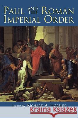 Paul and the Roman Imperial Order Richard A. Horsley 9781563384219