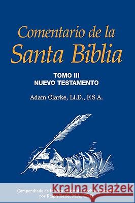 Comentario de la Santa Biblia, Tomo 3 Adam Clarke Ralph Earle 9781563440564