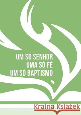 Um só Senhor, uma só fé, um só baptismo (português europeu): Os ensinamentos essenciais para a formação da fé na Igreja do Nazareno Frank Moore (University of Southern Mississippi Hattiesburg USA) 9781563440618 Mesoamerica Regional Publications