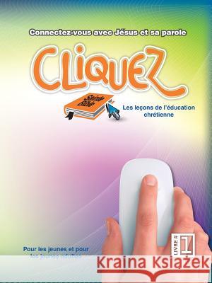 Cliquez, Livre #1: Les leçons de l'éducation chrétienne Patricia Picavea 9781563440984 Mesoamerica Regional Publications