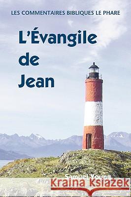 Evangile de Jean: Commentaires Bibliques, tome 4 Young, Samuel 9781563444654