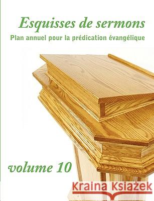 Esquisses de sermons, vol. 10 (French Edition) Dany Gomis 9781563444661 Ditions Foi Et Saintet