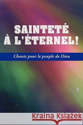 SAINTETE A L'ETERNEL (French: Holiness Unto the Lord, Hymnal) Hendrix, Ray 9781563445057 Ditions Foi Et Saintet