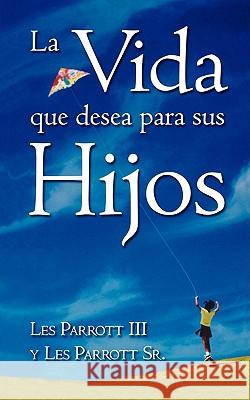 La Vida Que Desea Para Sus Hijos Les Parrot Les Parot 9781563446313 Casa Nazarena de Publicaciones