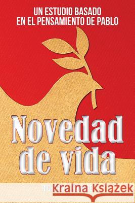 Novedad de vida: Un estudio basado en el pensamento de Pablo Howard, Richard E. 9781563447198