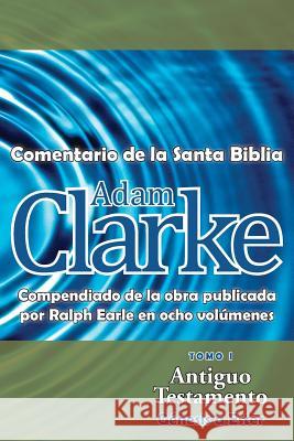 Adam Clarke, Comentario de La Santa Biblia, Tomo 1 Adam Clarke 9781563447310 Casa Nazarena de Publicaciones