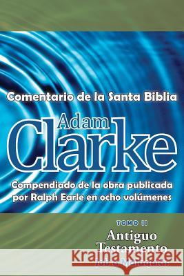 Adam Clarke, Comentario de La Santa Biblia, Tomo 2 Adam Clarke 9781563447327 Casa Nazarena de Publicaciones