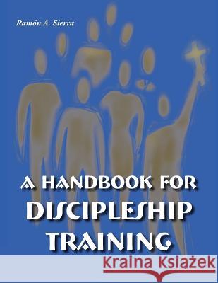 Handbook for Discipleship Training Ramon Sierra 9781563447686 Mesoamerica Regional Publications