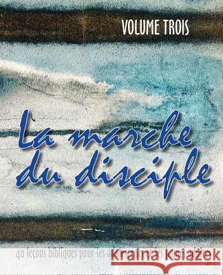 La Marche Du Disciple, Vol. 3 Monte Cyr 9781563447761 Editions Foi Et Saintete
