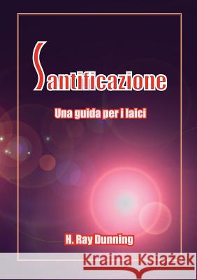 Santificazione: Una Guida Per I Laici H Ray Dunning   9781563447785 Casa Editrice Nazarena