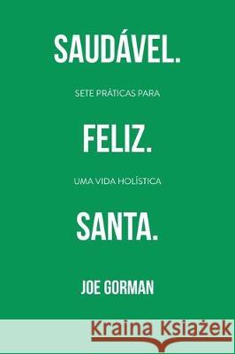 Saudável. Feliz. Santa.: Sete práticas para uma vida holística Joe Gorman 9781563449185 Literatura Nazarena Portuguesa