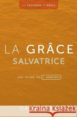 La grace salvatrice: Une etude de quatre semaines Dan Boone   9781563449819 Editions Foi Et Saintete