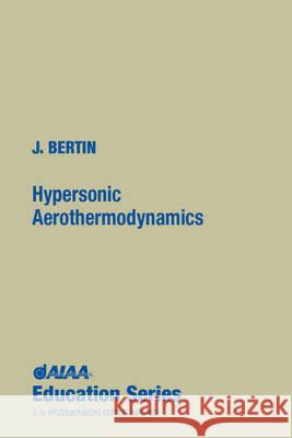 Hypersonic Aerothermodynamics John J. Bertin 9781563470363 AIAA (American Institute of Aeronautics & Ast
