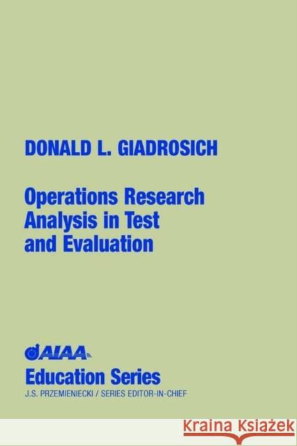 Operations Research Analysis in Test and Evaluation Donald L. Giadrosich 9781563471124 AIAA (American Institute of Aeronautics & Ast