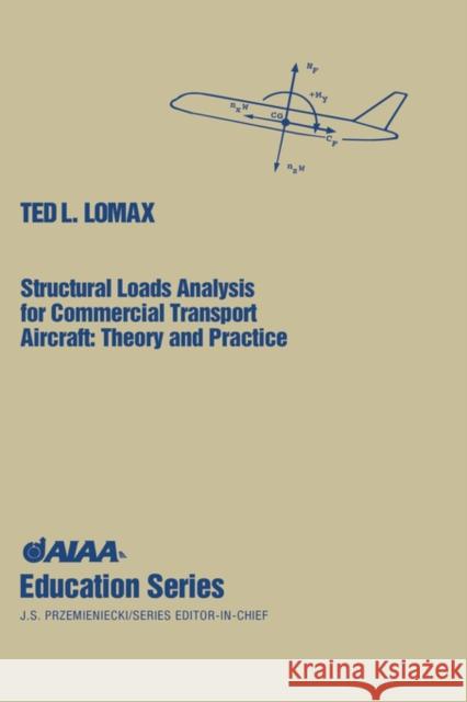 Structural Loads Analysis Ted L. Lomax Lomax 9781563471148 AIAA (American Institute of Aeronautics & Ast