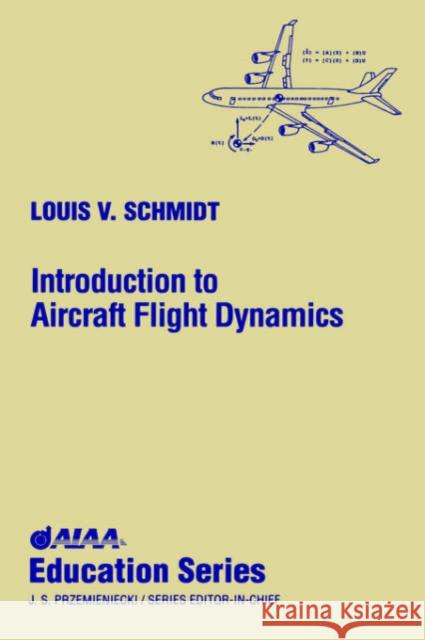 Introduction to Aircraft Flight Dynamics Louis V. Schmidt 9781563472268