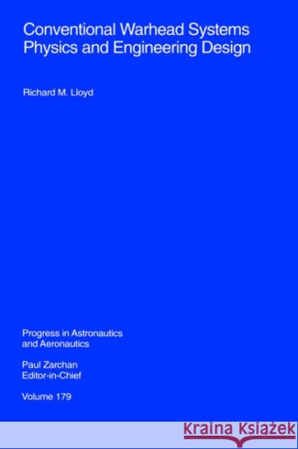 Conventional Warhead Systems Physics & Engineering Author Unknown                           AIAA (American Institute of Aeronautics  Richard M. Lloyd 9781563472558 AIAA (American Institute of Aeronautics & Ast