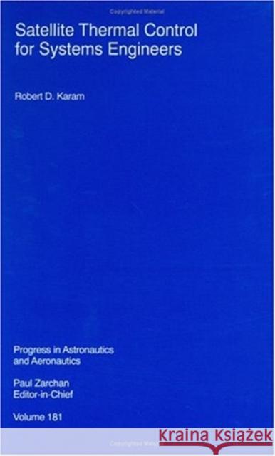 Satellite Thermal Control for Systems Engineers Robert D. Karam 9781563472763 AIAA (American Institute of Aeronautics & Ast