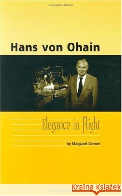 Hans Von Ohain: Elegance in Flight Margaret Conner 9781563475207 AIAA (American Institute of Aeronautics & Ast