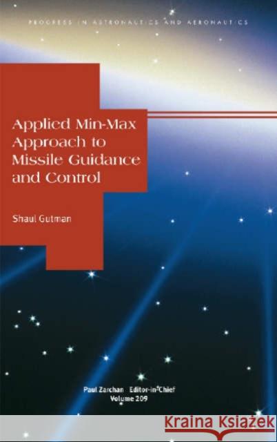 APPLIED MIN-MAX APPROACH TO MISSILE GUIDANCE AND CONTROL Shaul Gutman 9781563476952